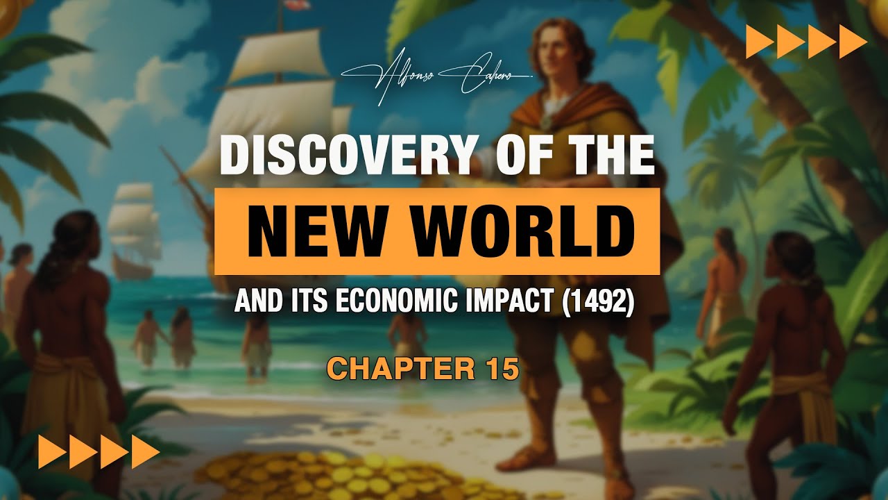 Discovery of the New World and its Economic Impact (1492)| Chapter 15 | Alfonso Cahero