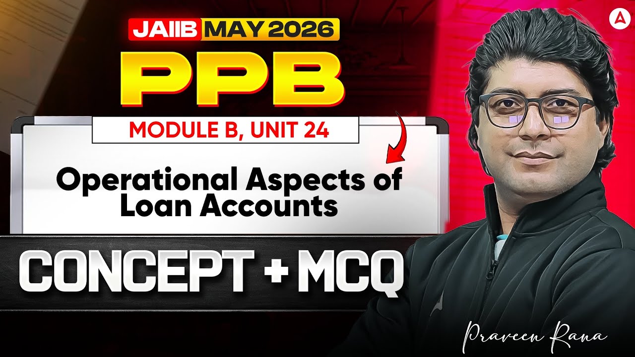 JAIIB PPB 2026 | JAIIB PPB Module B UNIT 24 | Operational Aspects of Loan Accounts | JAIIB Classes