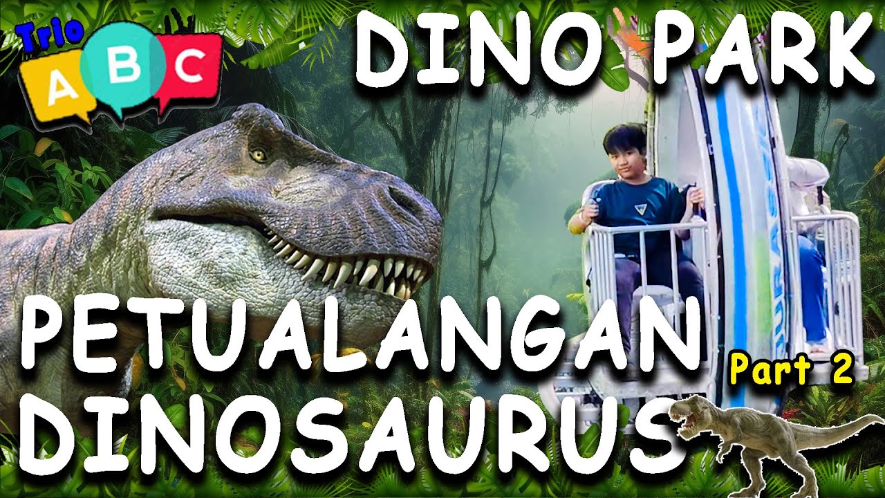Trio ABC Liburan ke Dino Park - Petualangan Zaman Dinosaurus - Part 2