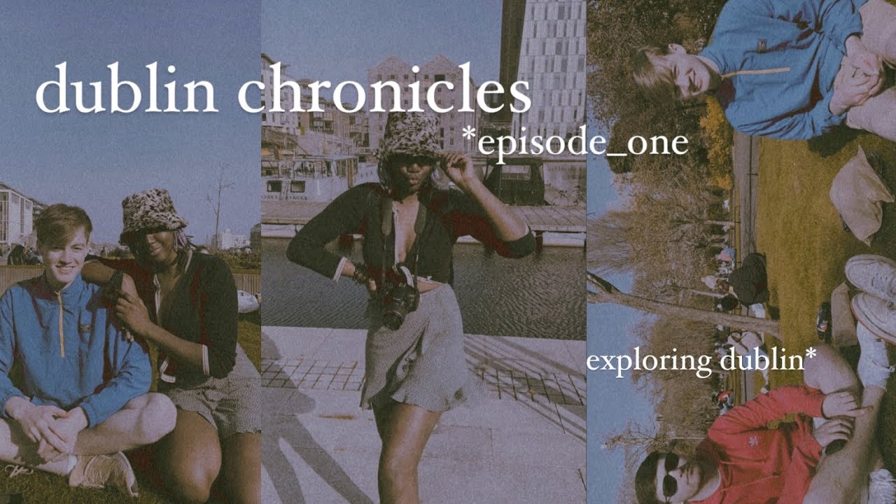 dublin chronicles | episode one: exploring dublin