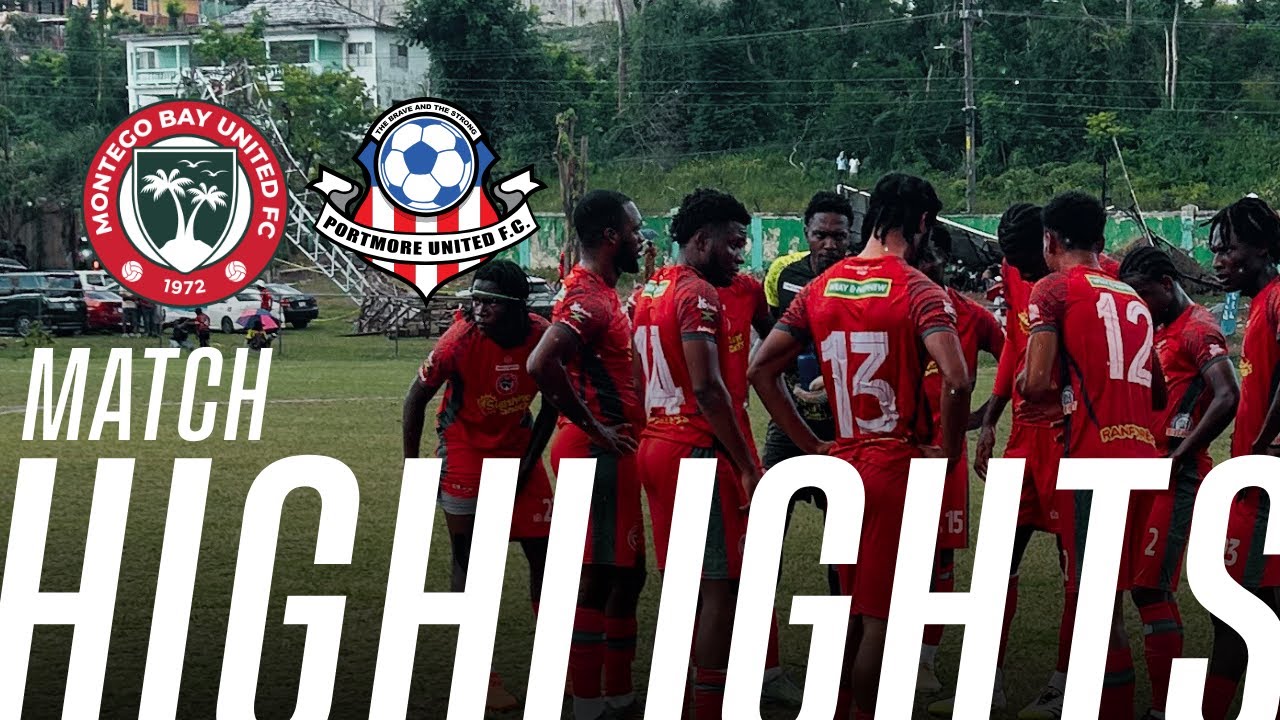 Montego Bay United vs Portmore United - Match Highlights