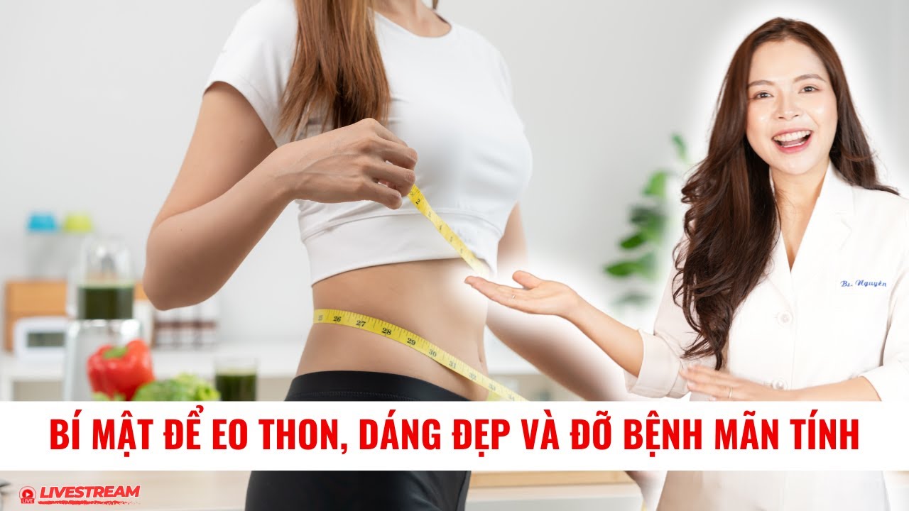 Bí mật để eo thon, dáng đẹp và đỡ bệnh mãn tính