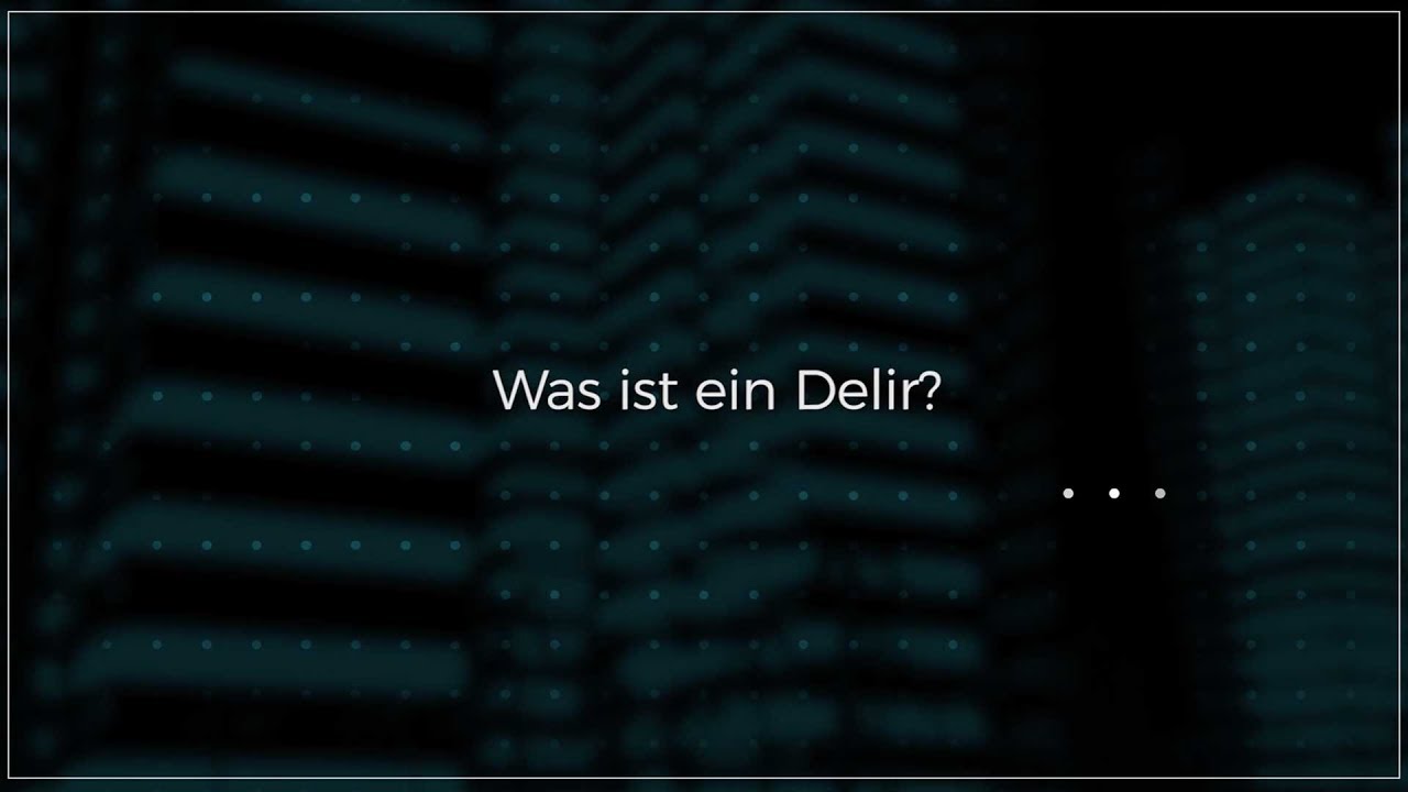 Was ist ein Delir?