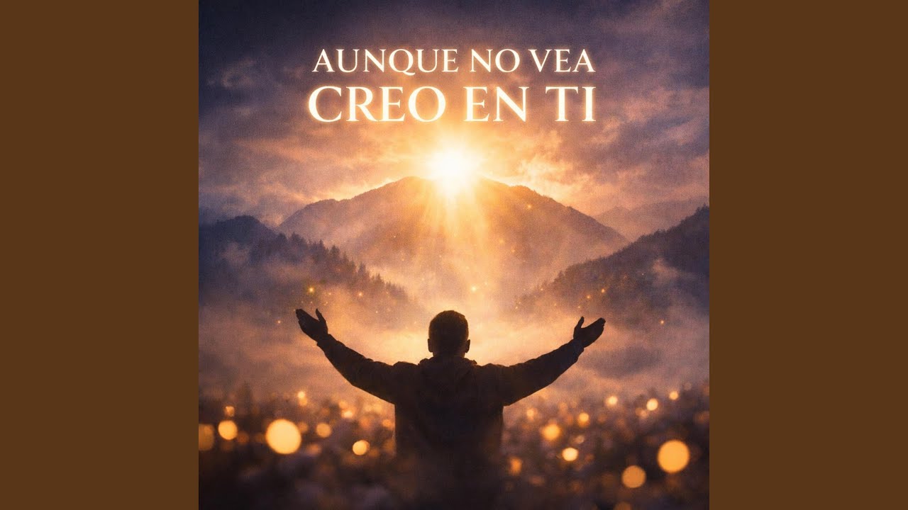 AUNQUE NO VEA, CREO EN TI