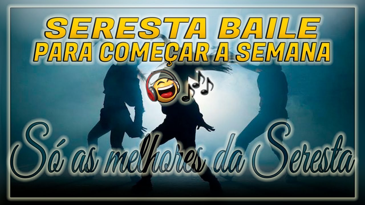 SERESTA BAILE 2023 -  AS MELHORES PARA COMEÇAR A SEMANA - AS MELHORES DA SERESTA