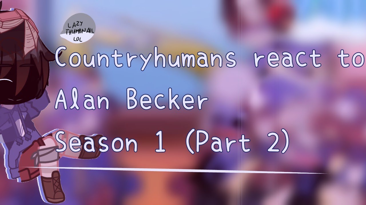 Countryhumans react to Alan Becker (Part 2) /Season 1/