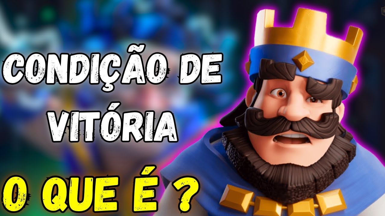O QUE É UMA CONDIÇÃO DE VITÓRIA NO CLASH ROYALE?