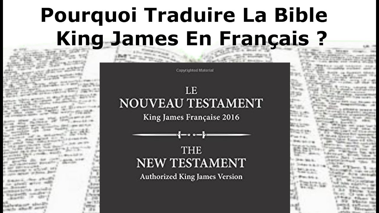 Pourquoi Traduire La Bible King James En Français Alors Qu’il Existe Des Versions Françaises ?