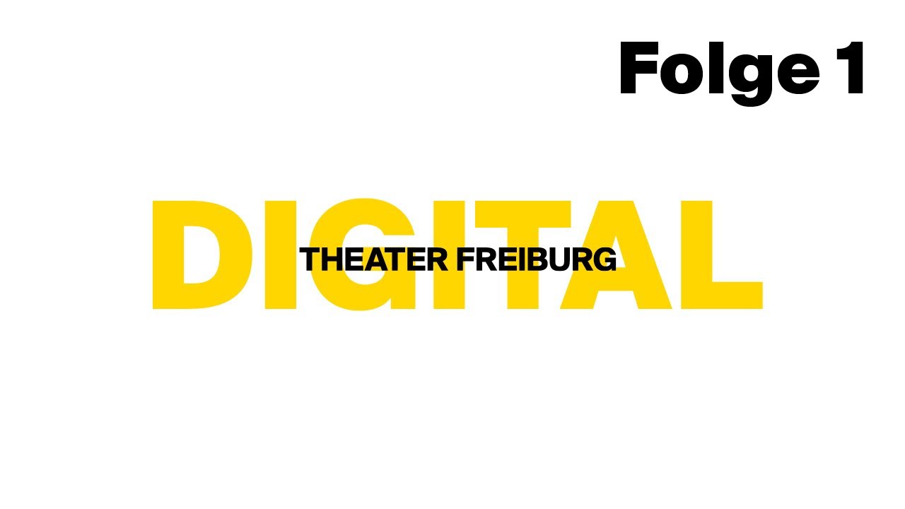 Theater Freiburg Digital Folge 1