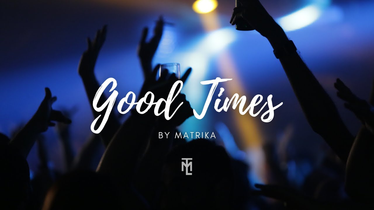 Good Times ✖️ Matrika || TML