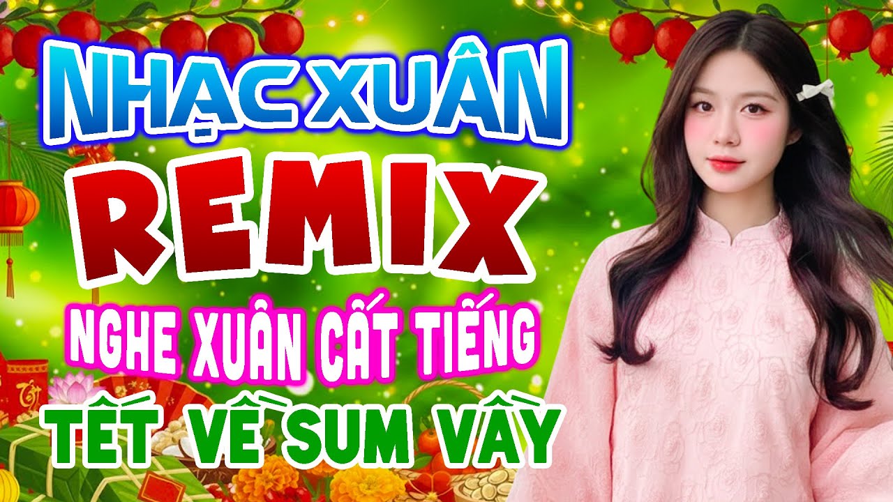 LK Nhạc Tết Disco Remix 2026 Sôi Động, Nhạc Xuân 2026 Remix Nghe Xuân Cất Tiếng, Tết Về Sum Vầy