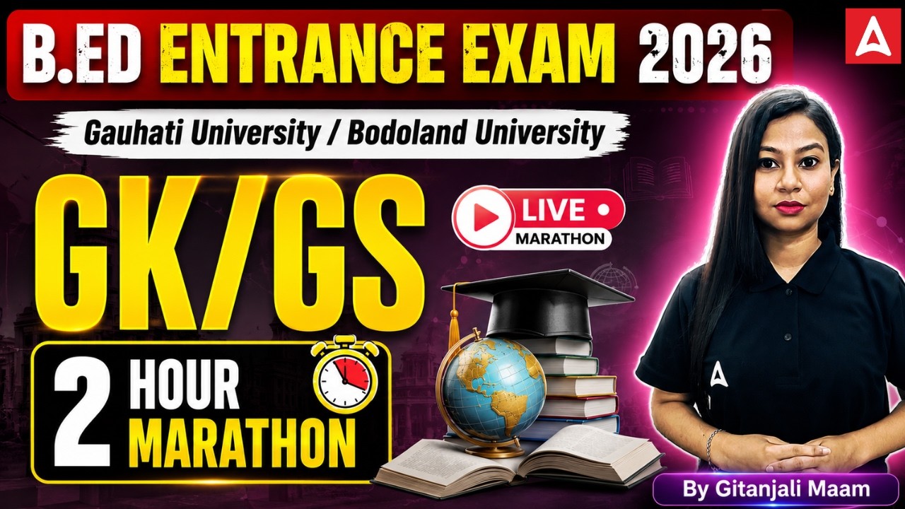 GU/BU B.Ed. Entrance Exam 2026 | GK/GS Marathon Class For B.ed Entrance Exam | Adda247 Northeast