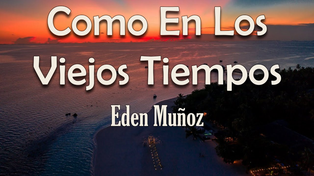 Eden Muñoz - Como En Los Viejos Tiempos (Letra) | Otra vez, otra vez sentí bonito