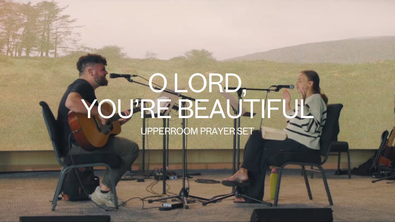 O Lord, You're Beautiful (Acoustic) - Ashley Bailey & Raffi Greco UPPERROOM Prayer Set