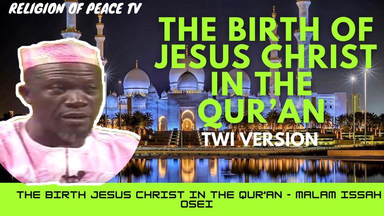 THE BIRTH OF JESUS CHRIST IN THE QUR’AN ~ MALLAM ISSAH OSEI (TWI VERSION)