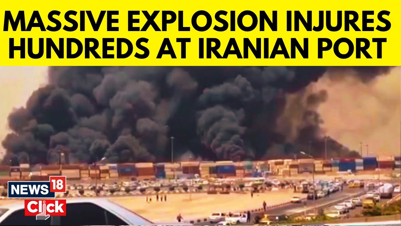 Major Explosion At Southern Iran Port Injures Over 500 People, 4 Killed | Iran News | N18G