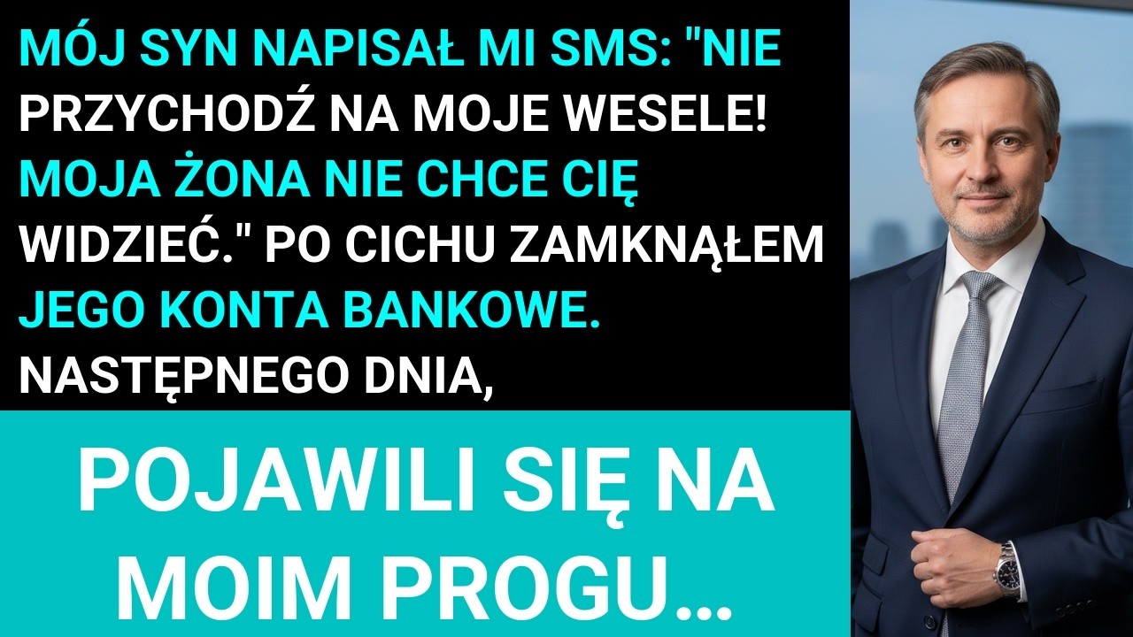 Mój Syn Napisał Mi: Nie Przychodź Na Mój Ślub! Moja Żona Nie Chce Cię Widzieć. W Ciszy Zamknąłem...