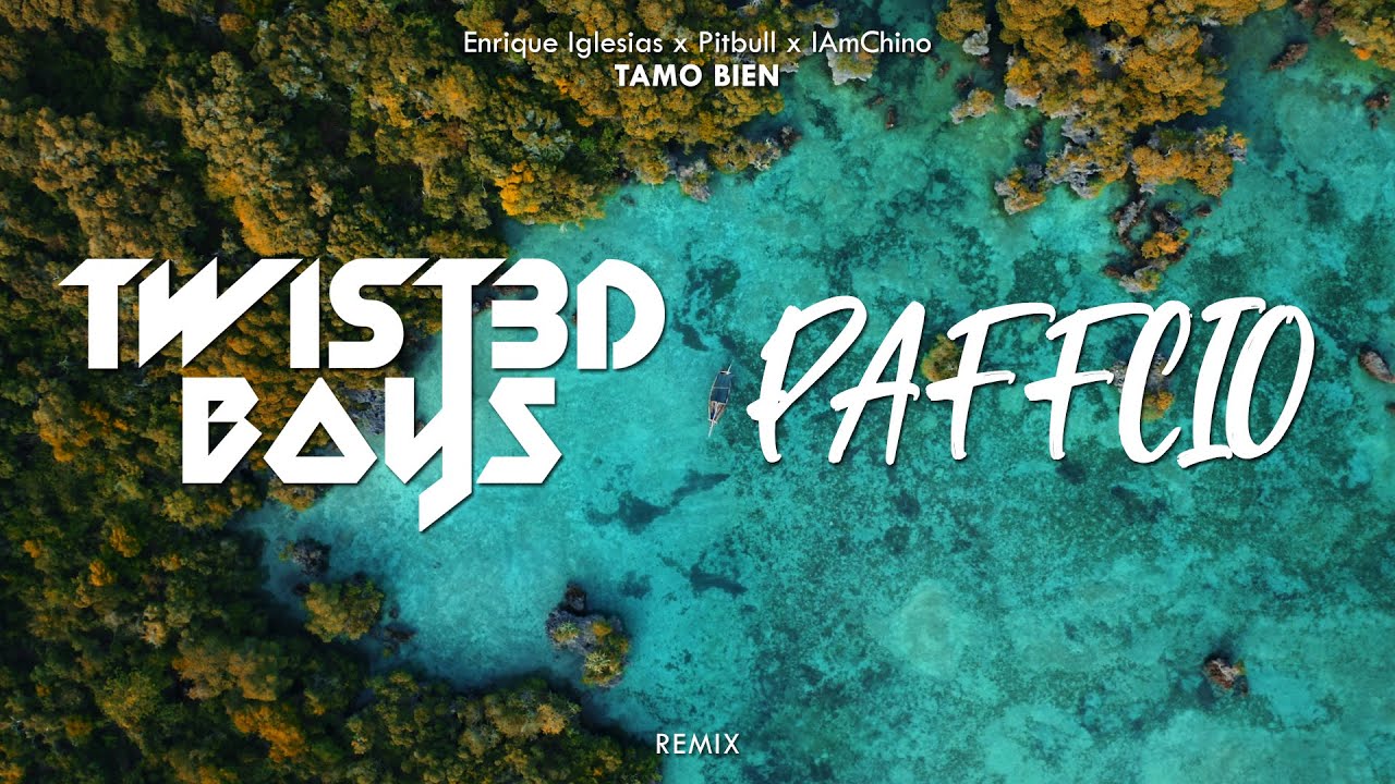 Enrique Iglesias x Pitbull x IAmChino - Tamo Bien (Twist3d Boys & Paffcio Remix)