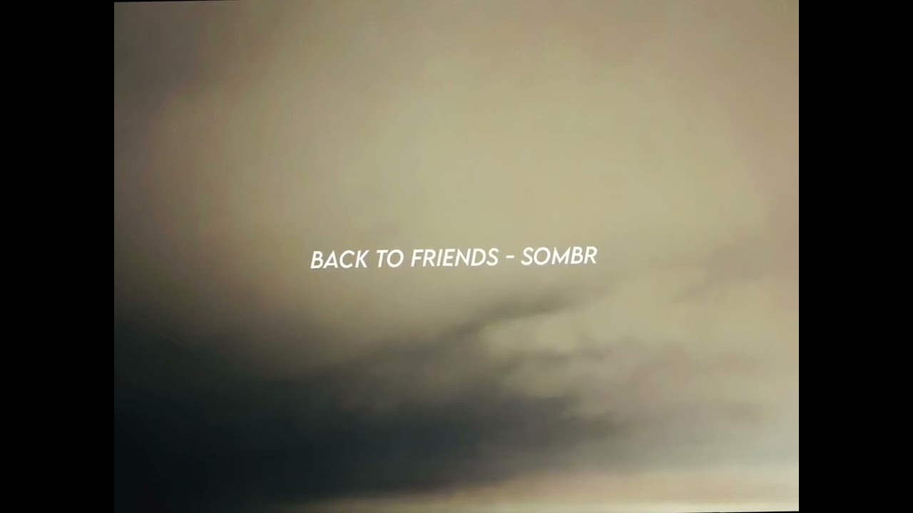 Back to friends - sombr (slowed + reverb)