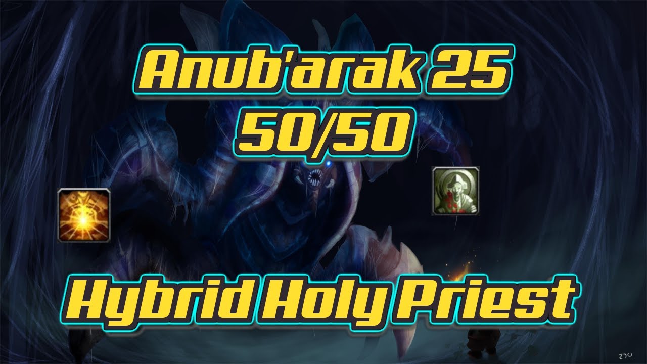 Anub'arak 50/50 TOGC 25 Wotlk Hybrid Holy priest Raidlead POV