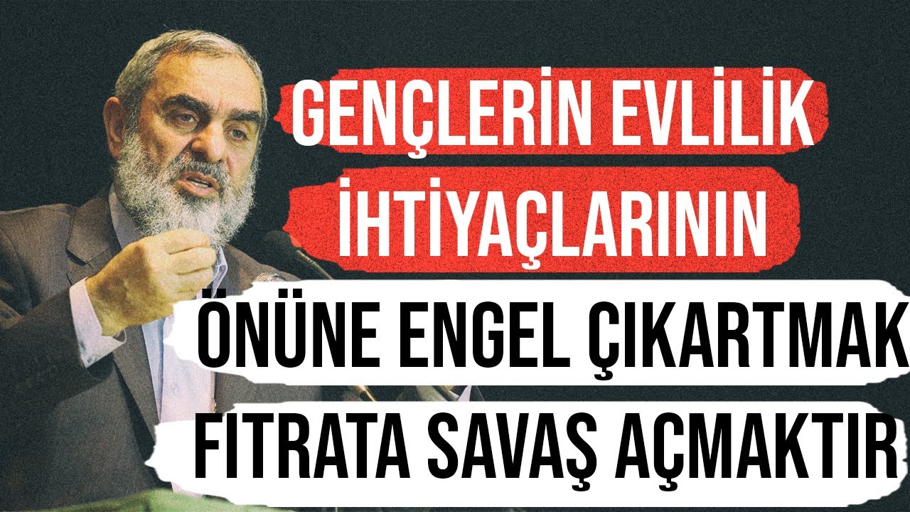 Gençlerin evlilik ihtiyaçlarının önüne engel çıkartmak fıtrata savaş açmaktır - Nureddin Yıldız
