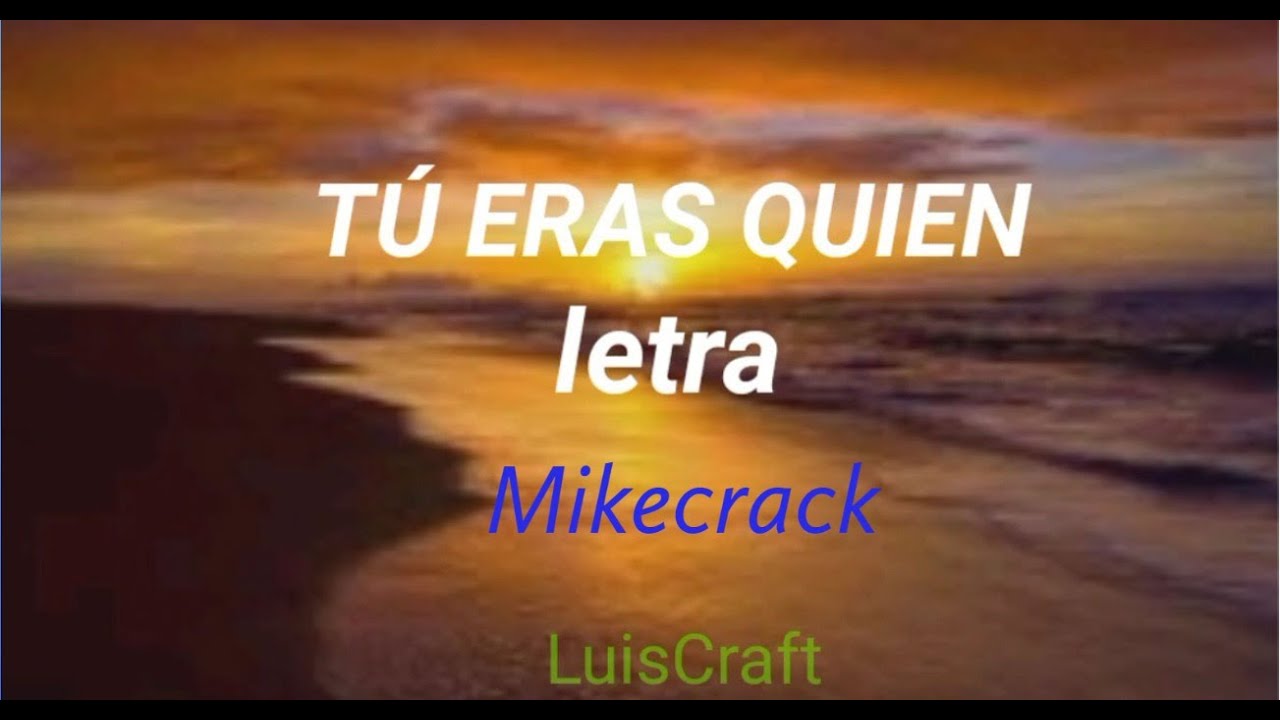 Tú eras Quien Letra | Mikecrack