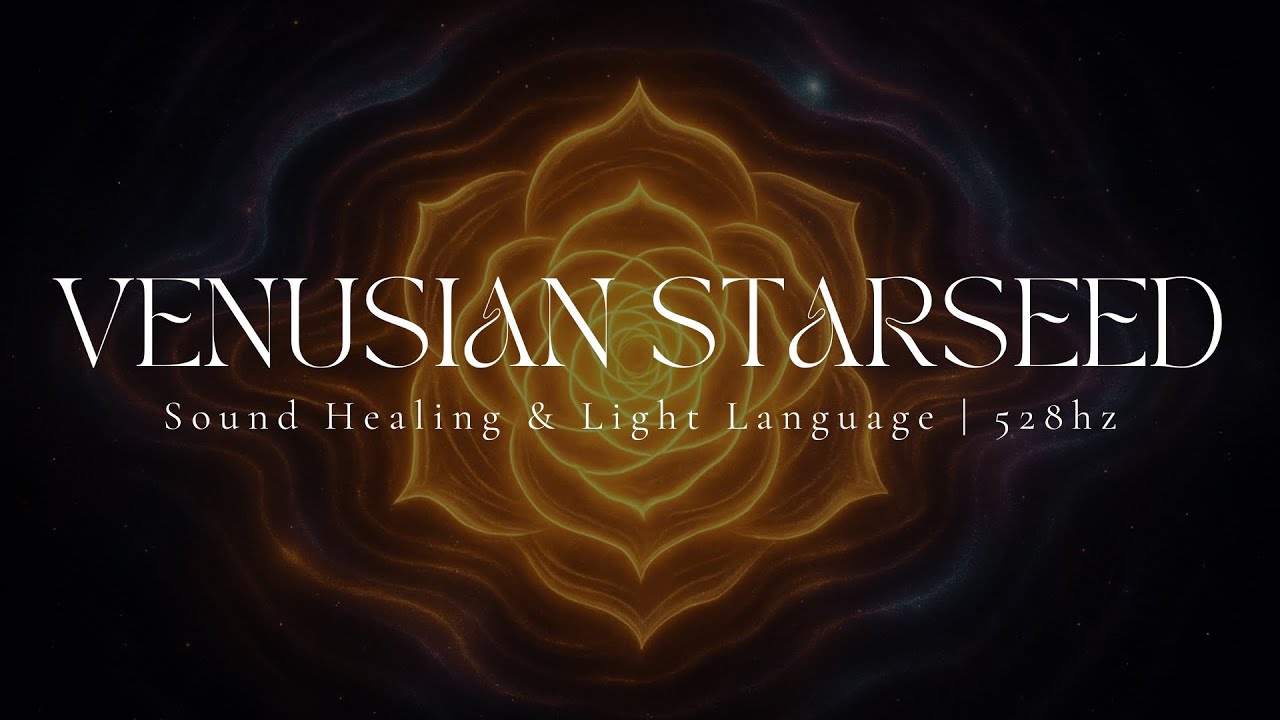 VENUSIAN STARSEED | Sound Healing & Light Language Activation | 528hz