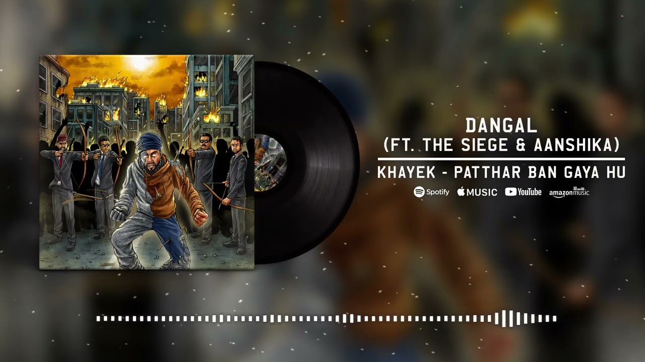 Khayek - Dangal(ft. The Siege & Aanshika) | Patthar Ban Gaya Hu | Desi Hip Hop | DHH