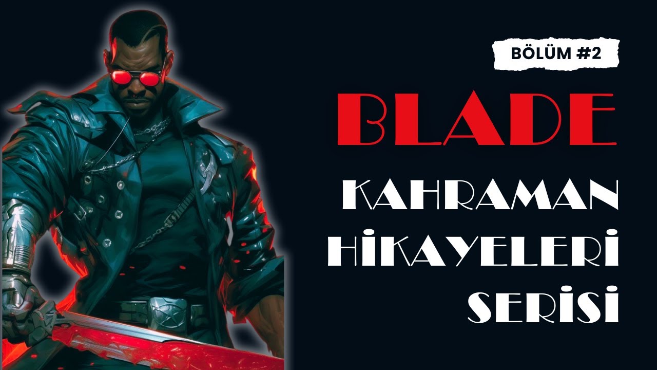 Blade Kimdir? | Vampir Avcısının Kanla Yazılmış Hikayesi