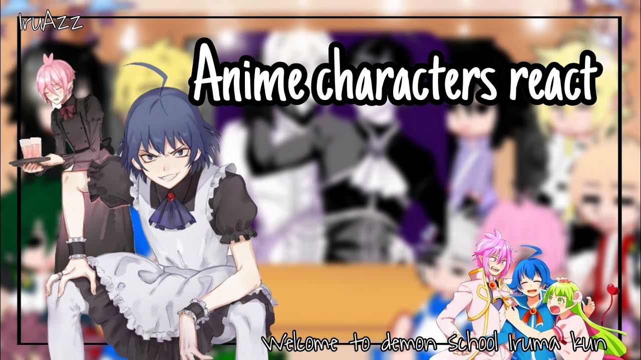 Anime characters react || Welcome to demon school Iruma kun || 2/5 || IruAzz