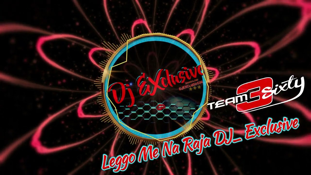 Leggo Me Na Raja DJ  Exclusive