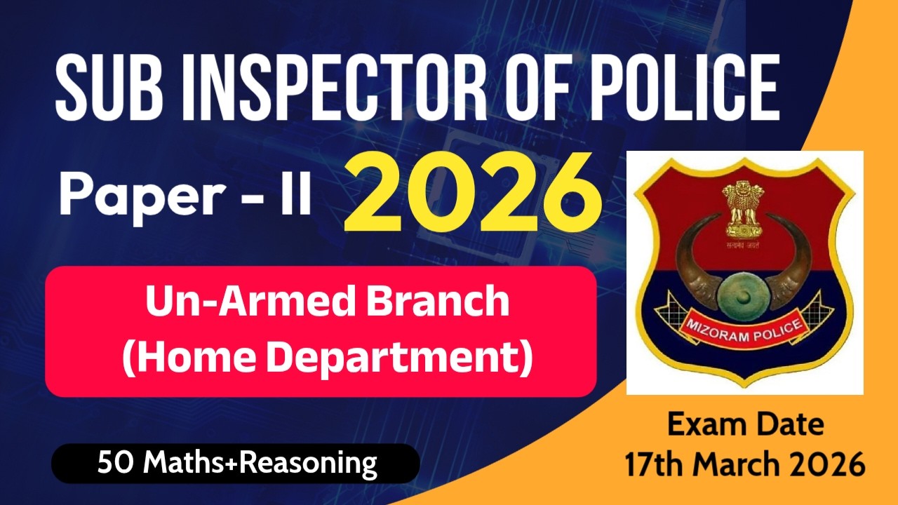Sub Inspector Un-Armed (Home Department ) (MIZORAM) Exam Date &ndash; 17th March 2026