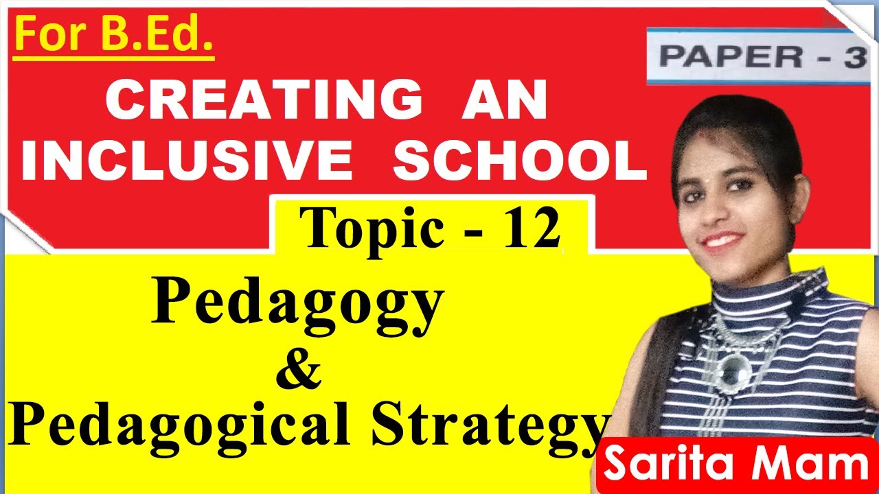 Pedagogy and Pedagogical Strategies | CREATING AN INCLUSIVE SCHOOL- B.Ed notes |