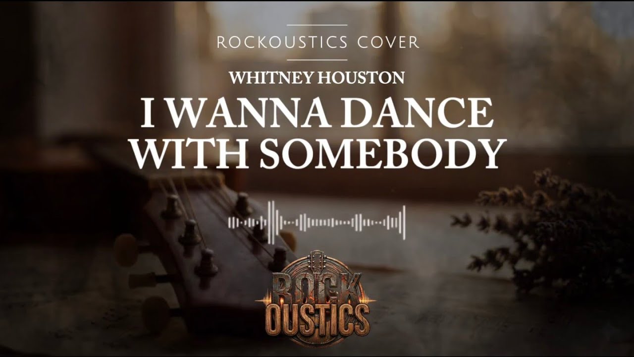 I Wanna Dance With Somebody - Whitney Houston (Rockoustics Acoustic Rock Cover)