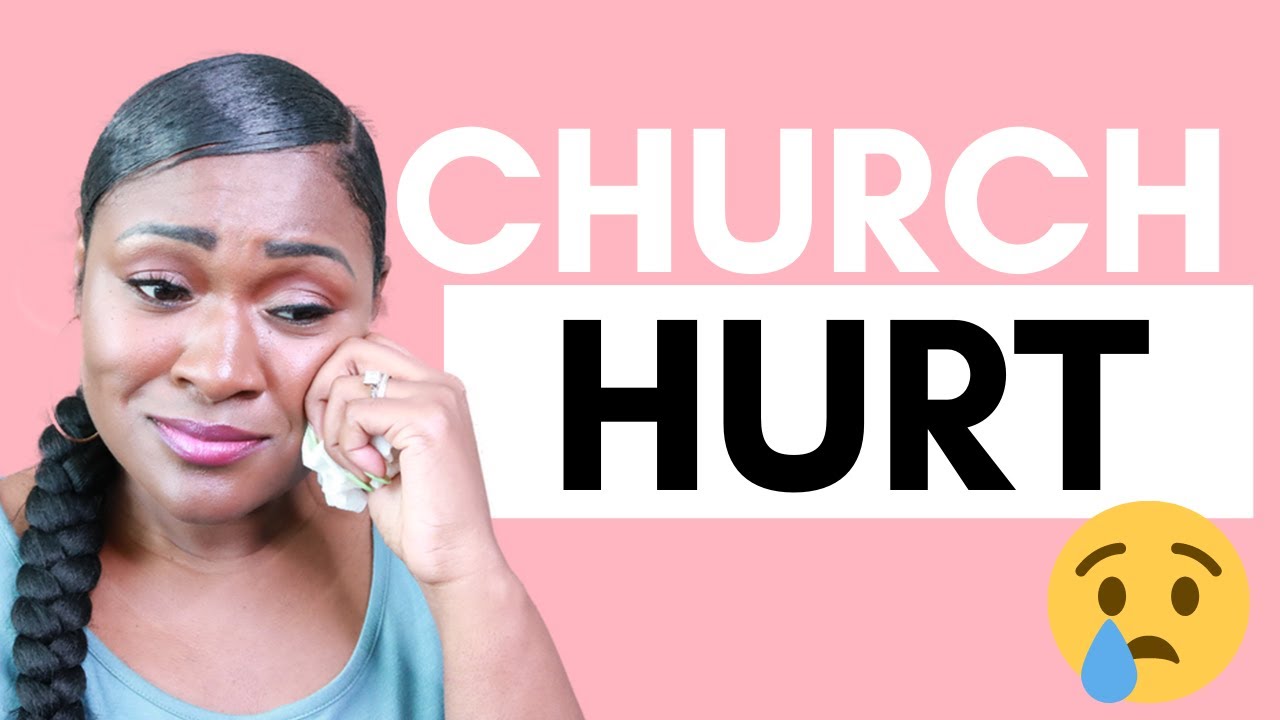 I WAS HURT IN CHURCH | OVERCOMING CHURCH HURT