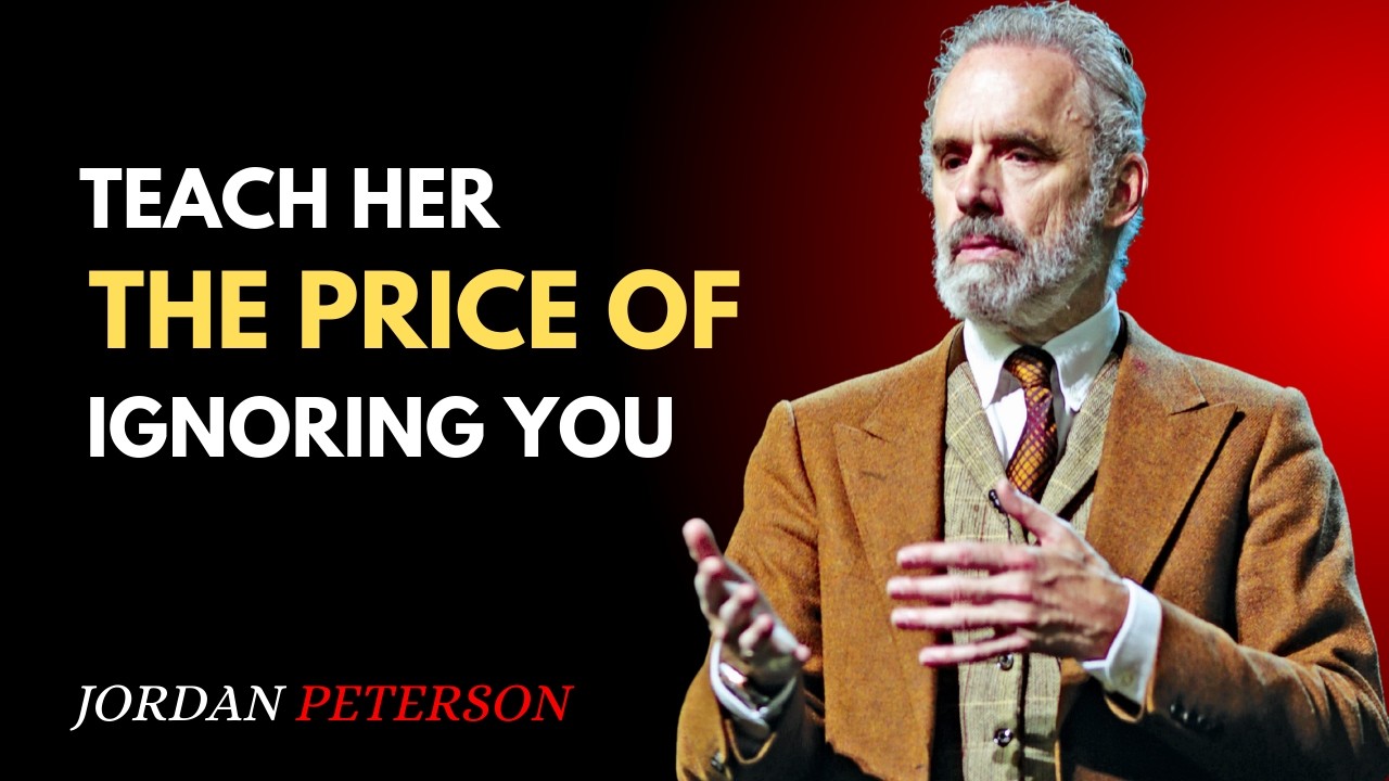 Teach Her The Price Of Ignoring You – Jordan Peterson