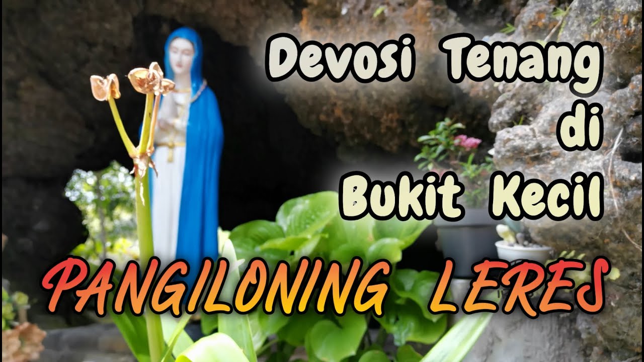 GUA MARIA PANGILONING LERES ?? Dimana itu?? Pernah mendengarnya??