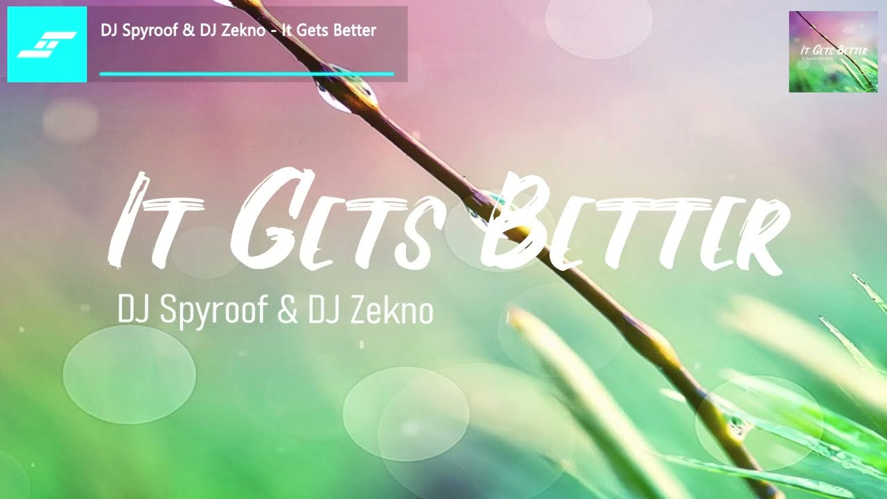 DJ Spyroof & DJ Zekno - It Gets Better