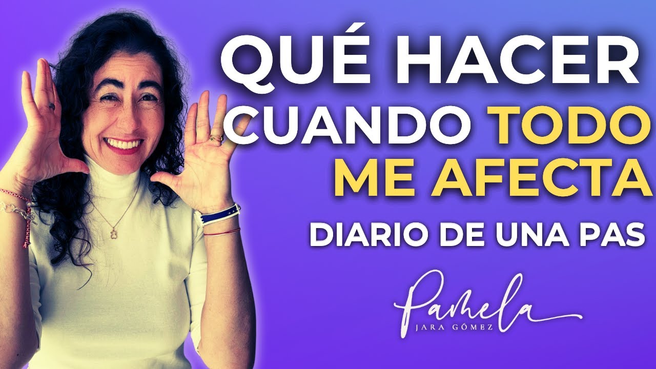 Todo me afecta, SOY PAS - Pamela Jara Gómez - #bienestaremocional