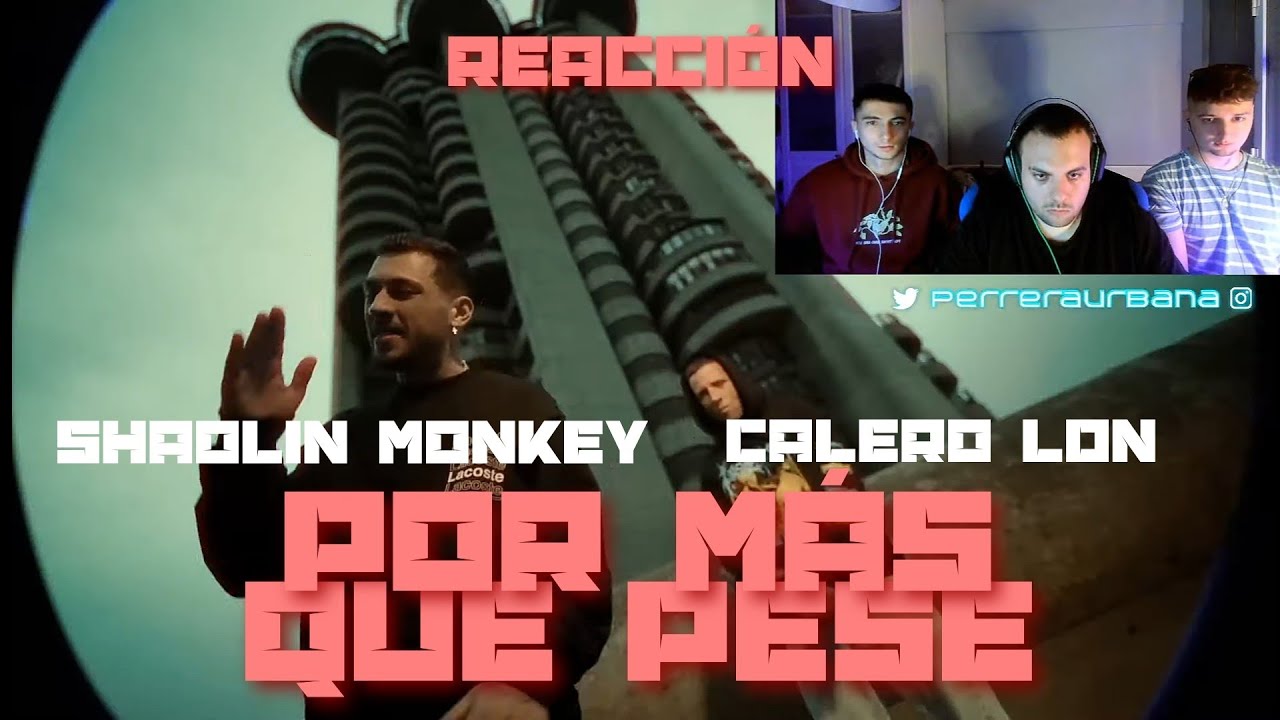 (REACCIÓN) SHAOLIN MONKEY & @Calero LDN - POR MÁS QUE PESE (PROD. XEFF)
