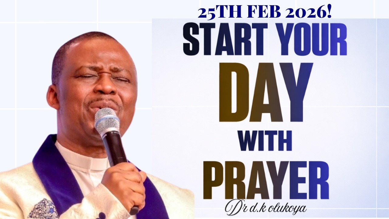Wednesday 25th February, 2026 | Start Your Day With Prayer | Dr. D.K. Olukoya