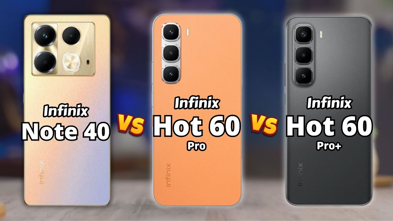 Infinix Note 40 vs Infinix Hot 60 Pro vs Infinix Hot 60 Pro Plus