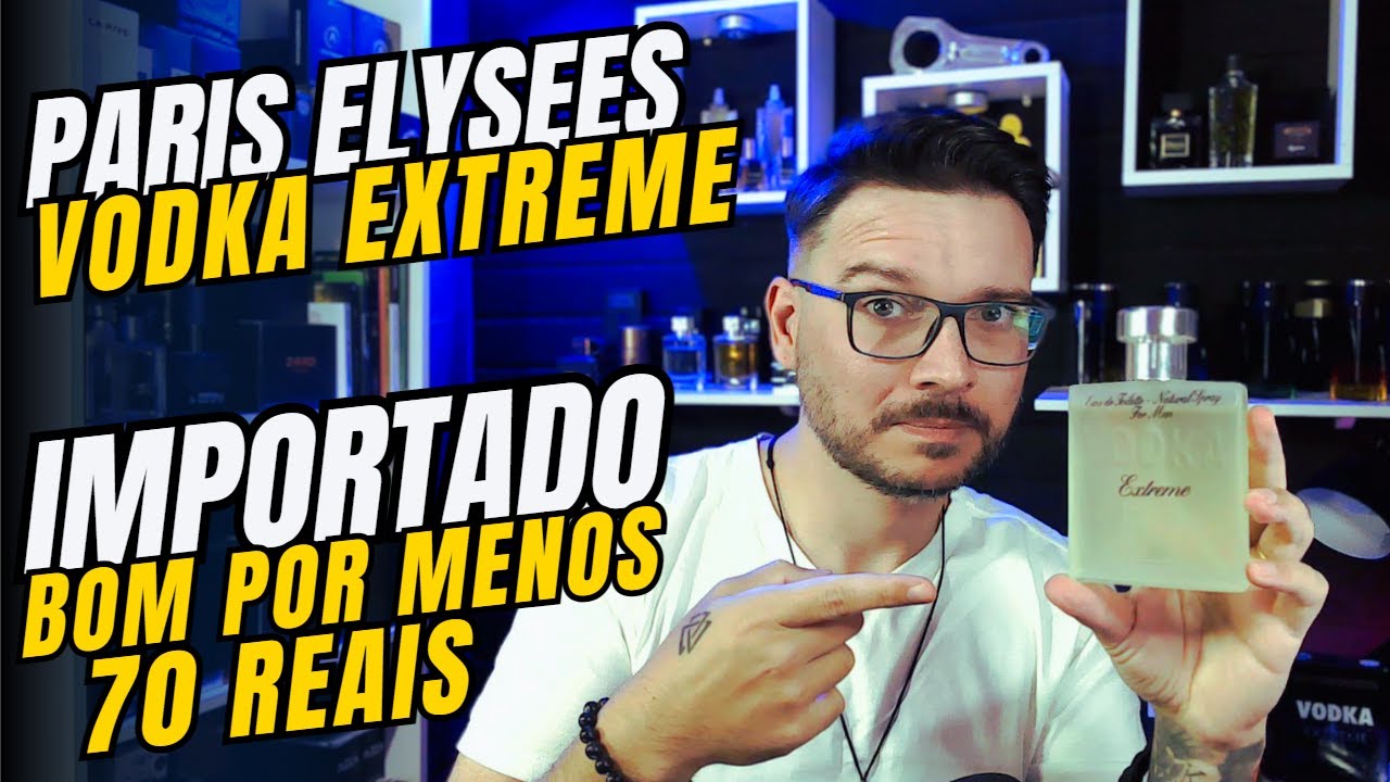 Perfume importado por menos de 70 Reais, conheça o Vodka Extreme de Paris Elysees #perfumes