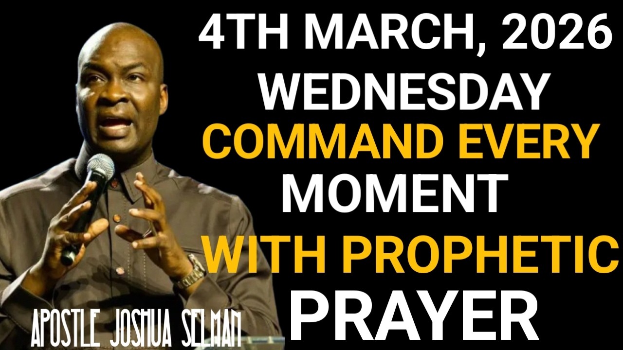 [WEDNESDAY, 4TH MARCH 2026]COMMAND EVERY MOMENT WITH PRAYER |POWERFUL PRAYER –APOSTLE JOSHUA SELMAN.