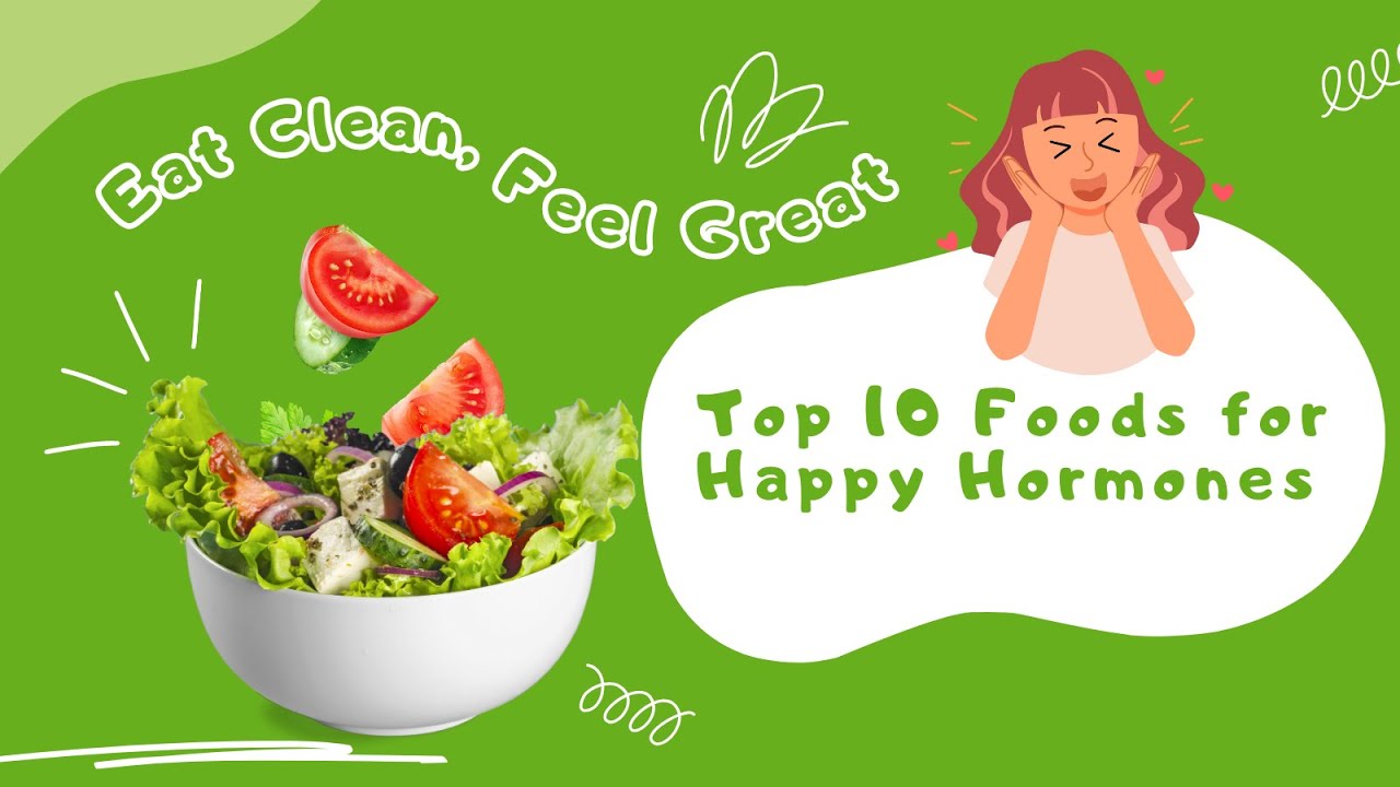 Top 10 Foods for Happy Hormones