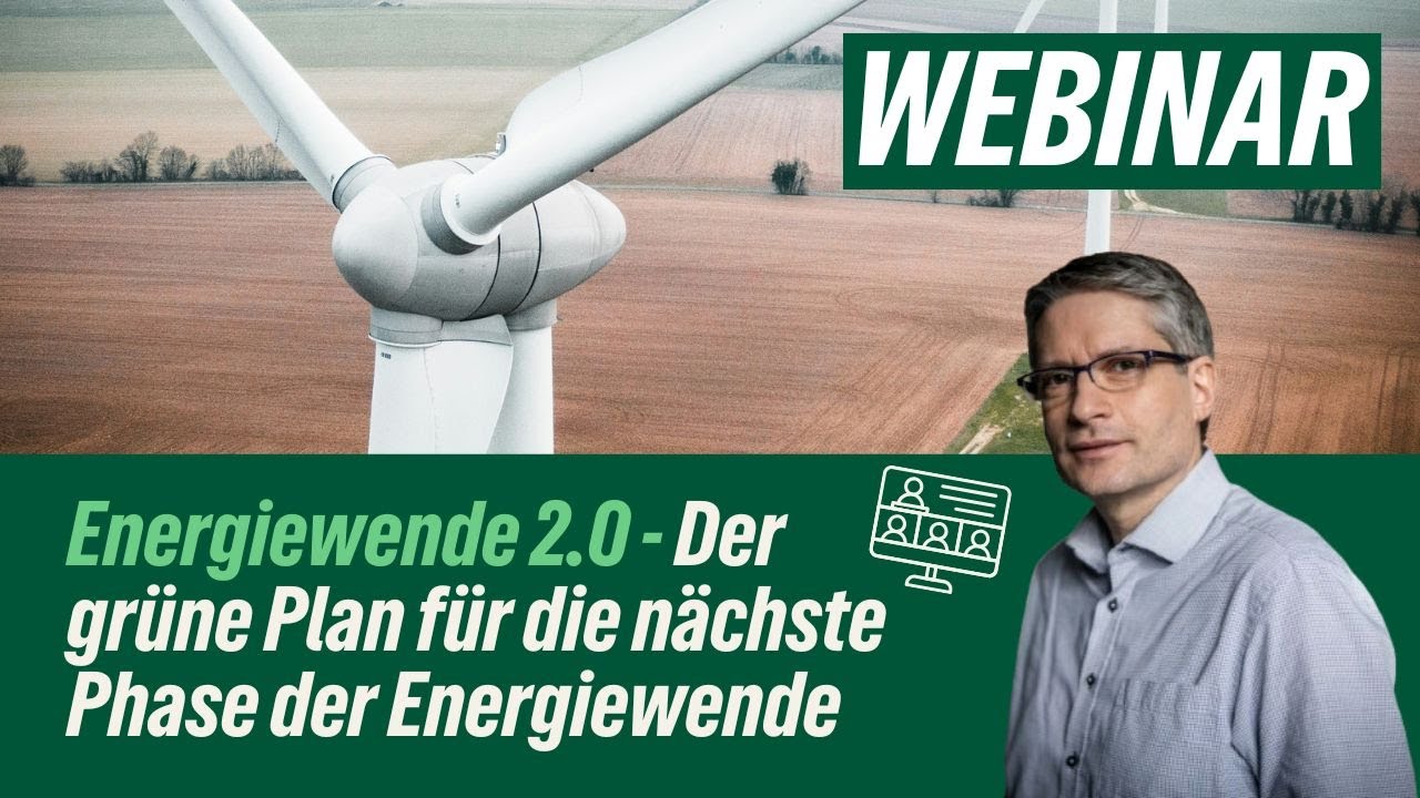 Energiewende 2.0 - Der grüne Plan für die nächste Energiewende! (Webinar)