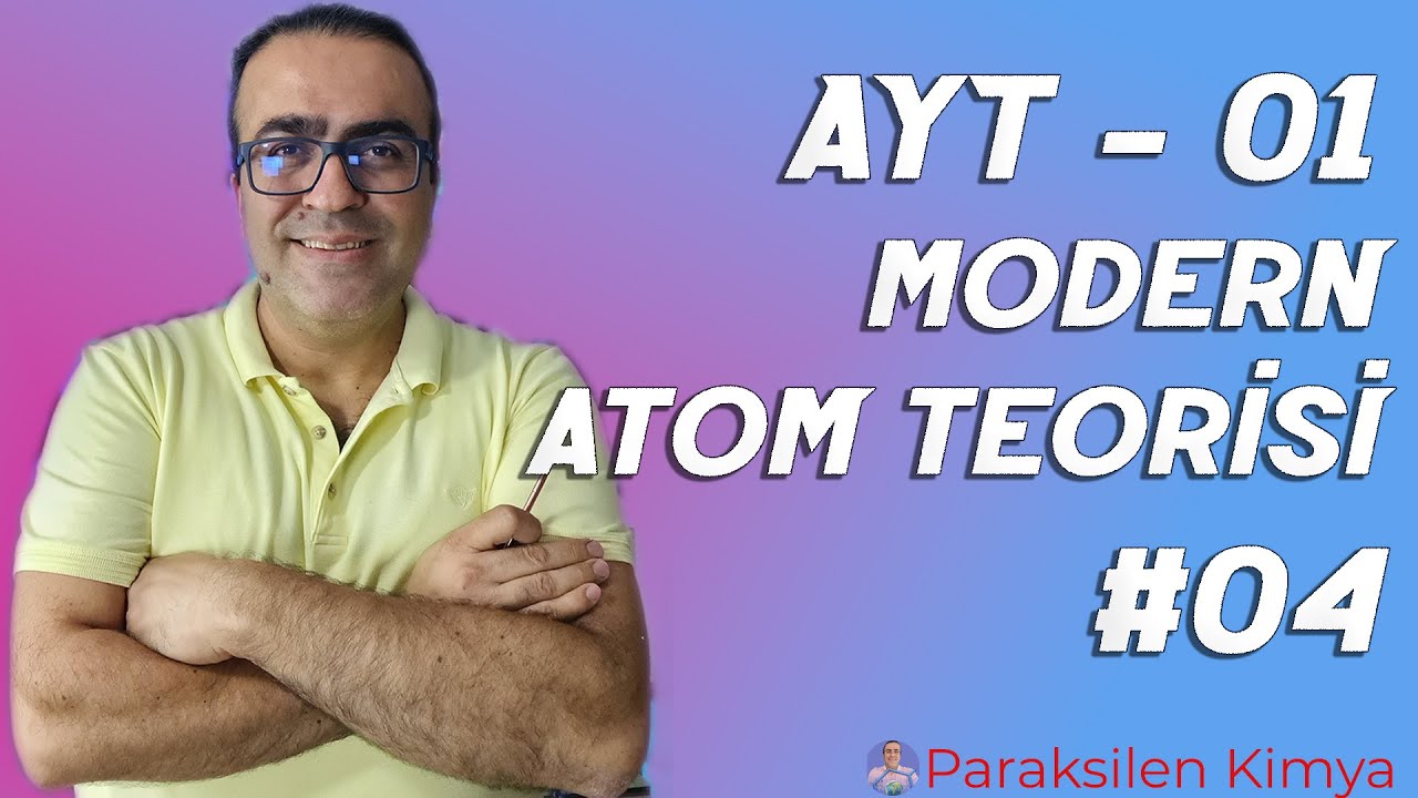 AYT - 01 - MODERN ATOM TEORİSİ - 4.VİDEO  ( pdf )