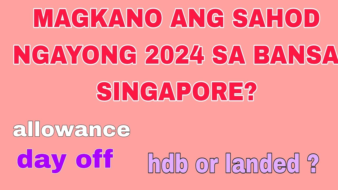 MAGKANO ANG SAHOD NGAYONG 2024|FILIPINO IN SINGAPORE