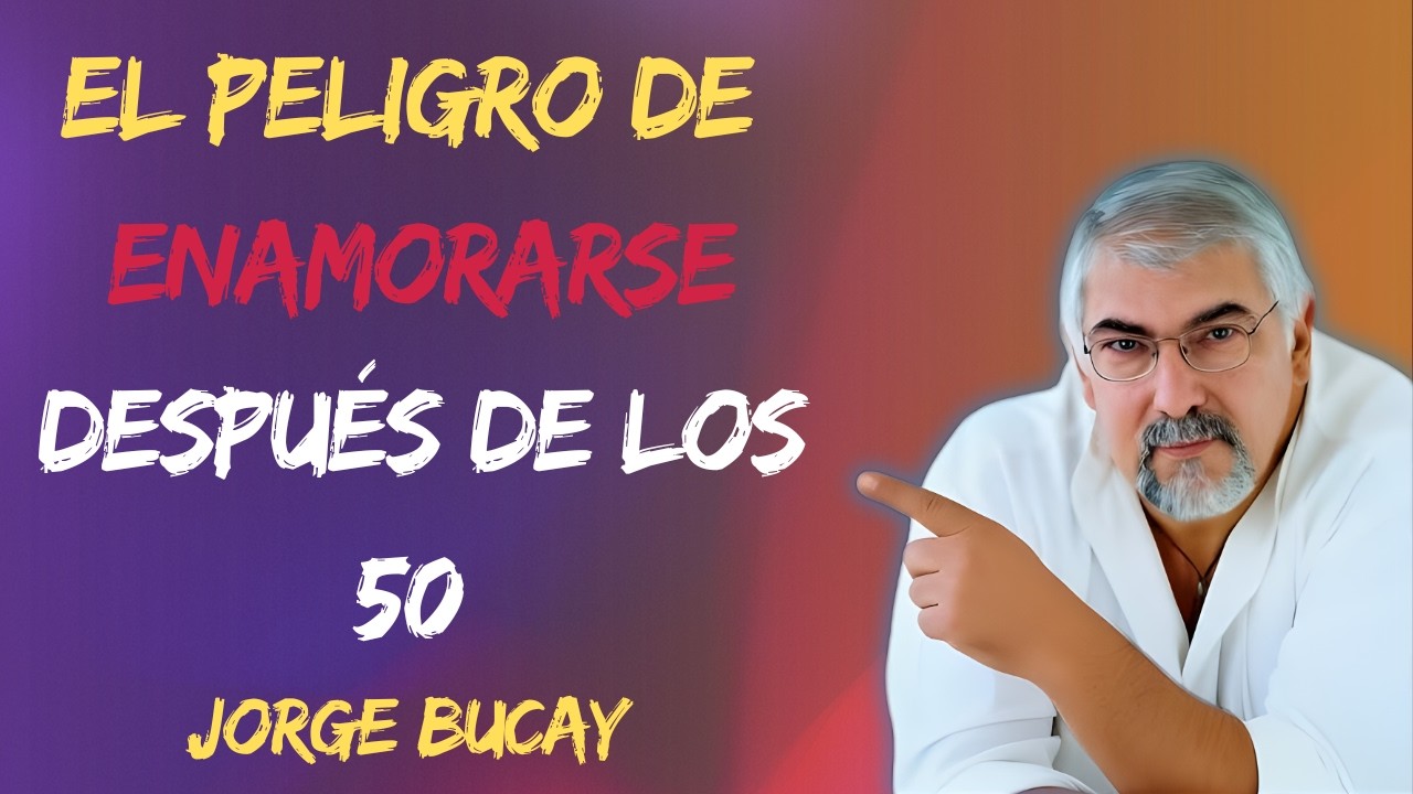 Los RIESGOS al COMENZAR una RELACIÓN a los 50, 60... años | Jorge Bucay | Lecciones de Amor y Vida