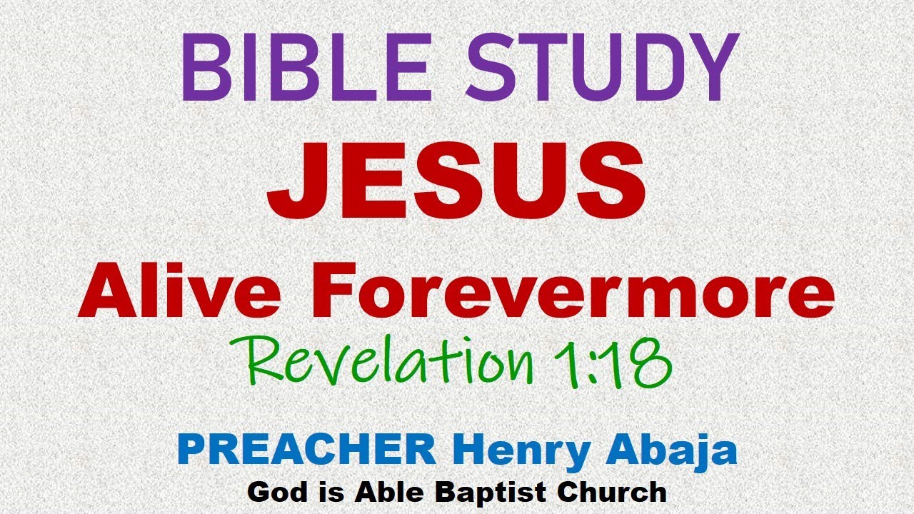 Bible Study - Jesus (Alive Forevermore) Revelation 1:18